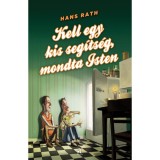 Kell egy kis seg&iacute;ts&eacute;g, mondta Isten - Hans Rath
