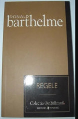 Regele - Donald Barthelme, editura Univers, 2007 {Colectia Cotidianul} foto