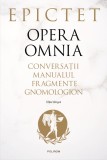 Cumpara ieftin Opera omnia. Conversații &bull; Manualul &bull; Fragmente &bull; Gnomologion