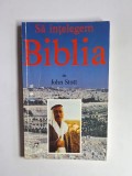 Să &icirc;nțelegem Biblia &ndash; Aut. John Stott, Ed. Romanian Aid Fund, 1993