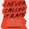 I Never Called It Rape - Updated Edition: The Ms. Report on Recognizing, Fighting, and Surviving Date Rape