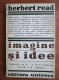 Herbert Read - Imagine și idee. Funcția artei &icirc;n dezvoltarea conștiinței umane