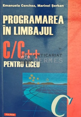 Programarea in limbajul C/C++ pentru liceu - 2005 - Emanuela Cerchez (Q117) foto