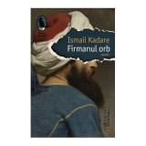 Firmanul orb - Ismail Kadare