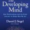 The Developing Mind, Third Edition: How Relationships and the Brain Interact to Shape Who We Are