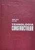 Tehnologia Constructiilor - A. Trelea, L. Groll, Didactica si Pedagogica, 1972, Romana, Carte de Constructii