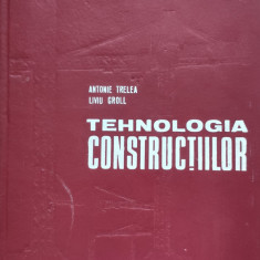 Tehnologia Constructiilor - A. Trelea L. Groll ,555938