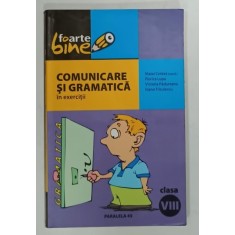 COMUNICARE SI GRAMATICA IN EXERCITII , CLASA A VIII-a de MATEI CERKEZ , 2005