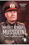 Misterul Mussolin: Omul. Provocarile. Esecul - Maurizio Serra, 2022