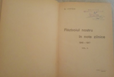RAZBOIUL NOSTRU IN NOTE ZILNICE 1916 - 1917: VOL II - NICOLAE IORGA foto