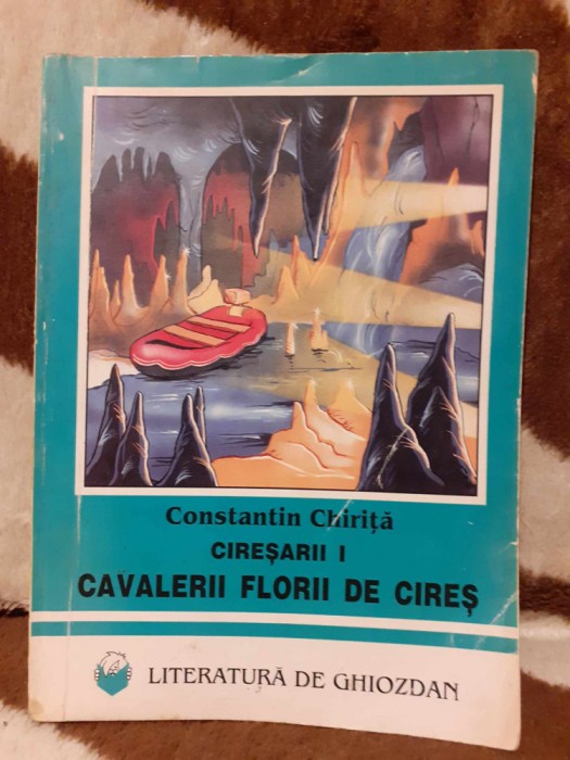 CAVALERII FLORII DE CIRES (VOLUMUL I CIRESARII)-CONSTANTIN CHIRITA
