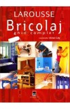 Larousse. Bricolaj. Ghid complet - Michel Galy