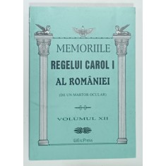 MEMORIILE REGELUI CAROL I AL ROMANIEI ( DE UN MARTOR OCULAR ) , VOLUMUL XII , 2011