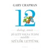 12 dolog, amit j&oacute; lett volna tudni, mielőtt sz&uuml;lők lett&uuml;nk - Gary Chapman