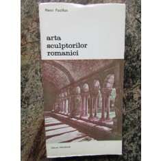 ARTA SCULPTORILOR ROMANICI-HENRI FOCILLON