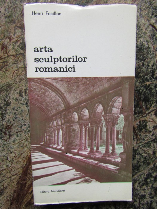 ARTA SCULPTORILOR ROMANICI-HENRI FOCILLON