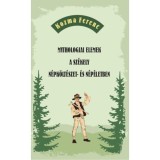 Mythologiai elemek a sz&eacute;kely n&eacute;pk&ouml;lt&eacute;szet- &eacute;s n&eacute;p&eacute;letben - Kozma Ferenc