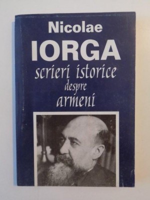 SCRIERI ISTORICE DESPRE ARMENI de NICOLAE IORGA , 1999 foto