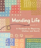 Mending Life: A Handbook for Repairing Clothes and Hearts