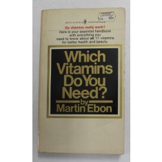 WHICH VITAMINS DO YOU NEED ? by MARTIN EBON , 1976