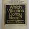 WHICH VITAMINS DO YOU NEED ? by MARTIN EBON , 1976