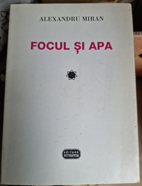 Alexandru Miran - Focul si apa Vol. I