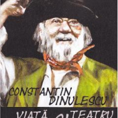 Constantin Dinulescu: Viata si teatru, teatru si viata - Ion Moldovan