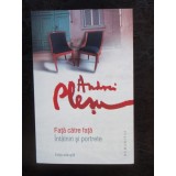 FATA CATRE FATA, INTALNIRI SI PORTRETE - ANDREI PLESU