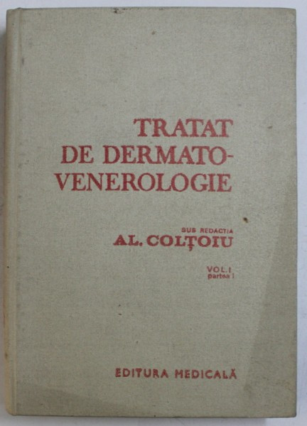 TRATAT DE DERMATO - VENEROLOGIE , VOL. I - PARTEA I , sub redactia lui AL. COLTOIU , 1986