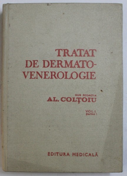 TRATAT DE DERMATO - VENEROLOGIE , VOL. I - PARTEA I , sub redactia lui AL. COLTOIU , 1986