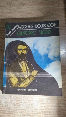 Jacques Bourgeois - Giuseppe Verdi (Editura Eminescu, 1982) foto