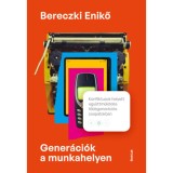 Gener&aacute;ci&oacute;k a munkahelyen - Konfliktusok helyett egy&uuml;ttműk&ouml;d&eacute;s t&ouml;bbgener&aacute;ci&oacute;s csapatokban - Bereczki Enikő