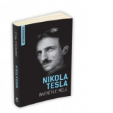 Inventiile mele - Autobiografia lui Nikola Tesla - Nikola Tesla