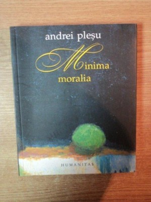 MINIMA MORALIA , ELEMENTE PENTRU O ETICA A INTERVALULUI de ANDREI PLESU , Bucuresti * PREZINTA HALOURI DE APA foto