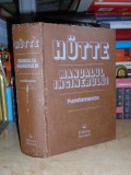 HUTTE * MANUALUL INGINERULUI : FUNDAMENTE , TRAD. DIN LIMBA GERMANA , 1995