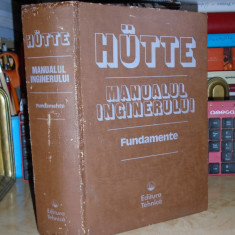 HUTTE * MANUALUL INGINERULUI : FUNDAMENTE , TRAD. DIN LIMBA GERMANA , 1995