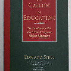 THE CALLING OF EDUCATION , '' THE ACADEMIC ETHIC '' AND OTHER ESSAYS ON HIGHER EDUCATION by EDWARD SHILS , 1997