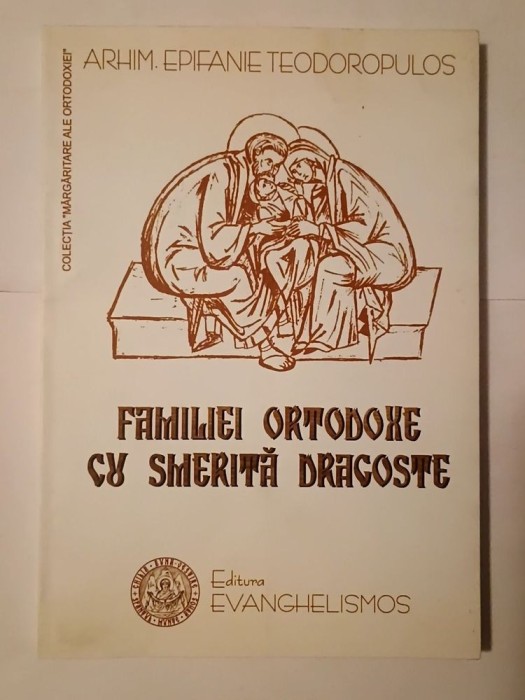 Arhim. Epifanie Teodoropulos - Familiei ortodoxe cu smerită dragoste