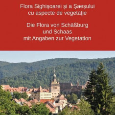 Die Flora von Schäßburg und Schaas mit Angaben zur Vegetation