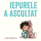 Iepurele a ascultat - Cori Doerrfeld