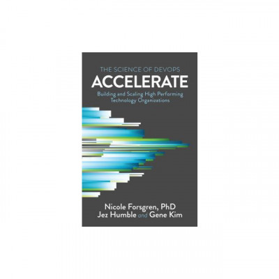 Accelerate: The Science of Lean Software and Devops: Building and Scaling High Performing Technology Organizations foto