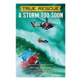 Carte True Rescue: A Storm Too Soon - Michael J. Tougias, Adaptare Capitol, Poveste Supravietuire, 6-9 ani, Engleza