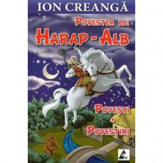 Povestea lui Harap-Alb. Povești. Povestiri - Paperback brosat - Ion Creangă - Agora