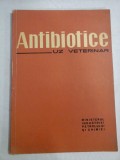 ANTIBIOTICE UZ VETERINAR - 1963 - MINISTERUL INDUSTRIEI PETROLULUI SI CHIMIEI