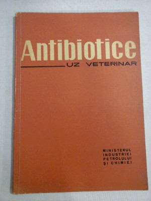 ANTIBIOTICE UZ VETERINAR - 1963 - MINISTERUL INDUSTRIEI PETROLULUI SI CHIMIEI foto