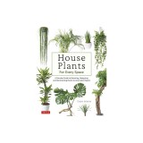 House Plants for Every Space: A Concise Guide to Selecting, Designing and Maintaining Healthy Plants