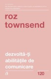 Dezvoltă-ți abilitățile de comunicare - Paperback brosat - Roz Townsend - Curtea Veche