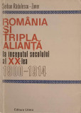 ROMANIA SI TRIPLA ALIANTA LA INCEPUTUL SECOLULUI AL XX-LEA 1900-1914-SERBAN RADULESCU-ZONER