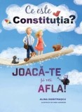 Cumpara ieftin Ce este Constitutia? Joaca-te si vei afla!/Alina Dumitrascu, Curtea Veche Publishing