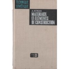 MATERIAUX ET ELEMENTS DE CONSTRUCTION - A. KOMAR (TEXT IN LIMBA FRANCEZA) foto